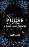 Pulse: City of Angels (Pulse: A Dark Paranormal Romance Series Book 2)