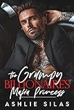 The Grumpy Billionaire's Mafia Princess: A Forced Proximity, Enemies to Lovers Romance (Merciless Mafia Millionaires)