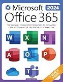 Microsoft Office 365 For Beginners: The 1# Crash Course From Beginners To Advanced. Easy Way to Master The Whole Suite in no Time Excel, Word, PowerPoint, OneNote, OneDrive, Outlook, Teams & Access