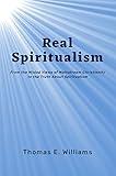 Real Spiritualism: From the Misled Views of Mainstream Christianity to the Truth About Spiritualism