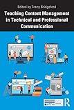 Teaching Content Management in Technical and Professional Communication (ATTW Series in Technical and Professional Communication)