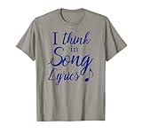 I think in Song Lyrics - Fun Music Tee Shirt