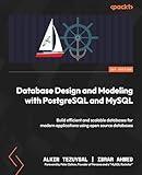 Database Design and Modeling with PostgreSQL and MySQL: Build efficient and scalable databases for modern applications using open source databases