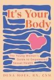 It's Your Body: The Young Woman's Guide to Empowered Sexual Health