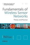 Fundamentals of Wireless Sensor Networks: Theory and Practice