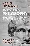 A Brief History of Western Philosophy: Unraveling the Secrets of Time, the Mind, and Existence