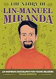 The Story of Lin-Manuel Miranda: An Inspiring Biography for Young Readers (The Story of Biographies)