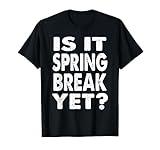 Is It Spring Break Yet Tee School Student Teacher Gifts 2021 T-Shirt