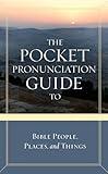 The Pocket Pronunciation Guide to Bible People, Places, and Things