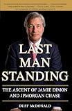 Last Man Standing: The Ascent of Jamie Dimon and JPMorgan Chase