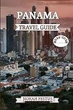 Panama Travel Guide 2024 - 2025: Explore Hidden Gems, Top Attractions, and Cultural Treasures with Expert Tips for Unforgettable Adventures in Central America's Vibrant Landscapes and Cities