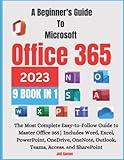 A Beginners Guide To Microsoft Office 365 2023: The Most Complete Easy-to-Follow Guide to Master Office 365| Includes Word, Excel, PowerPoint, OneDrive, OneNote, Outlook, Teams, Access, and SharePoint