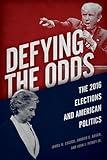 Defying the Odds: The 2016 Elections and American Politics