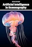 Artificial Intelligence in Oceanography (AI Knowledge Books For Kids & Teens)