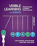 Visible Learning for Science, Grades K-12: What Works Best to Optimize Student Learning