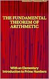 THE FUNDAMENTAL THEOREM OF ARITHMETIC: With an Elementary Introduction to Prime Numbers (THE COLLEGE ALGEBRA SERIES Book 3)