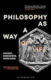 Philosophy as a Way of Life: History, Dimensions, Directions (Re-inventing Philosophy as a Way of Life)