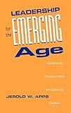 Leadership for the Emerging Age: Transforming Practice in Adult and Continuing Education (Jossey-Bass Higher and Adult Education (Hardcover))