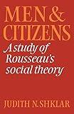 Men and Citizens: A Study of Rousseau's Social Theory (Cambridge Studies in the History and Theory of Politics)