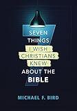 Seven Things I Wish Christians Knew about the Bible