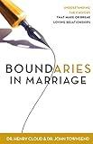 Boundaries in Marriage: Understanding the Choices That Make or Break Loving Relationships