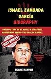 Ismael Zambada García Biography: Untold Story of El Mayo, a Strategic Mastermind Behind the Sinaloa Cartel (Biographies of criminals and mobsters)