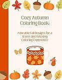 Cozy Autumn Hygge VIbes Coloring Book: Adorable Pumpkin Spice, Woodland Creature, Cozy Girl Aesthetic Fall Designs for a Warm and Relaxing Coloring Experience