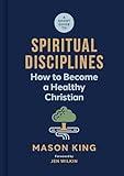 A Short Guide to Spiritual Disciplines: How to Become a Healthy Christian