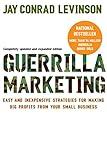 Guerilla Marketing: Easy and Inexpensive Strategies for Making Big Profits from Your Small Business