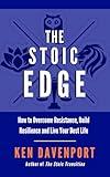 The Stoic Edge: How to Overcome Resistance, Build Resilience and Live Your Best Life