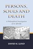 Persons, Souls and Death: A Philosophical Investigation of an Afterlife