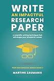 Write an impactful research paper: A scientific writing technique that will shape your academic career (Peer Recognized)