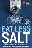 American Heart Association Eat Less Salt: An Easy Action Plan for Finding and Reducing the Sodium Hidden in Your Diet