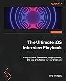 The Ultimate iOS Interview Playbook: Conquer Swift, frameworks, design patterns, and app architecture for your dream job