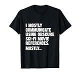 I mostly communicate using obscure sci-fi movie references T-Shirt