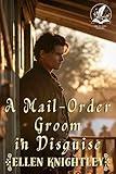 A Mail-Order Groom in Disguise: A Historical Western Romance Novel (Brave Hearts of the Frontier)