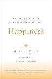 Happiness: A Guide to Developing Life's Most Important Skill