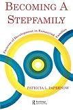 Becoming A Stepfamily: Patterns of Development in Remarried Families (Gestalt Institute of Cleveland Book Series)