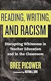 Reading, Writing, and Racism: Disrupting Whiteness in Teacher Education and in the Classroom