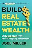 Build Real Estate Wealth: Enjoy the Journey of Rental Property Investment