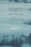 The Religious Philosophy of Nishitani Keiji: Encounter with Emptiness (Studies in Japanese Philosophy)