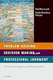 Problem Solving, Decision Making, and Professional Judgment: A Guide for Lawyers and Policymakers