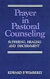 Prayer in Pastoral Counseling: Suffering, Healing, and Discernment