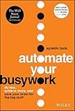 Automate Your Busywork: Do Less, Achieve More, and Save Your Brain for the Big Stuff