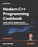 Modern C++ Programming Cookbook: Master Modern C++ with comprehensive solutions for C++23 and all previous standards