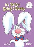 It's Better Being a Bunny: An Early Reader Book for Kids (Beginner Books)