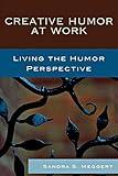 Creative Humor at Work: Living the Humor Perspective