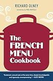 The French Menu Cookbook: The Food and Wine of France--Season by Delicious Season--in Beautifully Composed Menus for American Dining and Entertaining by an American Living in Paris...