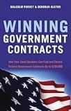 Winning Government Contracts: How Your Small Business Can Find and Secure Federal Government Contracts up to $100,000