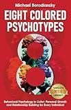 8 Colored Psychotypes: Behavioral Psychology in Color: Personal Growth and Relationship Building for Every Individual